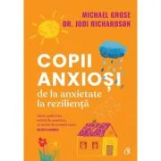 Copii anxiosi - Michael Grose, Dr. Jodi Richardson