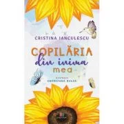 Copilaria din inima mea - Cristina Ianculescu