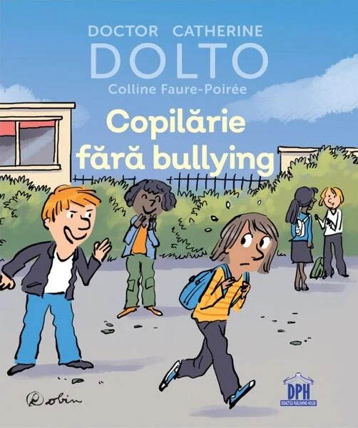 Copilărie fără bullying - Hardcover - Colline Faure-Poirée, Catherine Dolto - Didactica Publishing House
