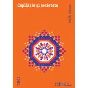 Copilarie si societate - Erik H. Erikson. Traducere de Mirela Badea si Brandusa Popa
