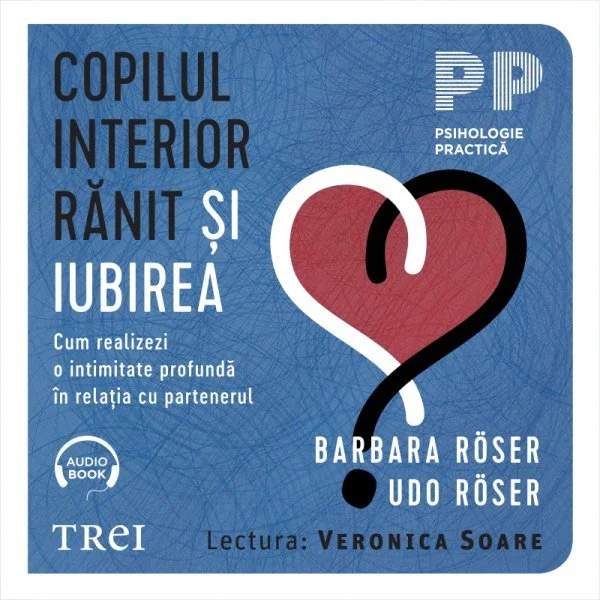 Copilul interior rănit și iubirea. Cum realizezi o intimitate profundă în relația cu partenerul - Audiobook - Barbara Röser