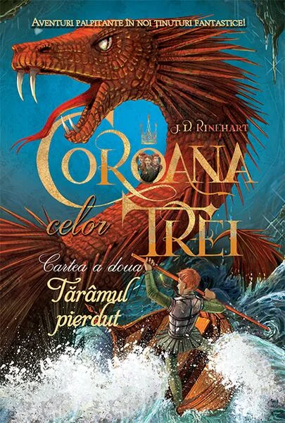 Coroana celor trei (vol. 2). Tărâmul pierdut - Hardcover - J. D. Rinehart - RAO