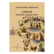 Coruri pentru mari si mici - Alexandru Pascanu