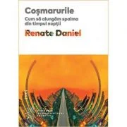 Cosmarurile. Cum sa alungam spaima din timpul noptii - Renate Daniel. Traducere de Doina Fischbach