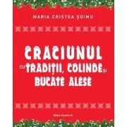 Craciunul cu traditii, colinde si bucate alese - Maria Cristea Soimu