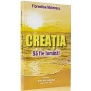 Creatia Sa fie lumina! - Florentina Mateescu