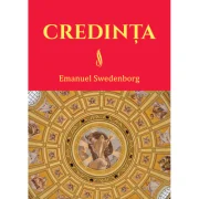 Credinta. Doctrina Noului Ierusalim despre Credinta - Emanuel Swedenborg