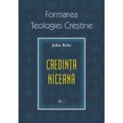 Credinta niceana. Formarea Teologiei Crestine, volumul 2 - Pr. John Behr