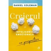 Creierul si inteligenta emotionala. Editia a II-a. Noi perspective - Daniel Goleman