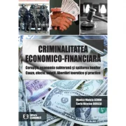 Criminalitatea economico-financiara. Coruptia, economia subterana si spalarea banilor. Cauze, efecte, solutii. Abordari teoretice si practice - Monica