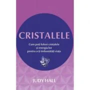 Cristalele - Cum poti folosi cristalele si energia lor pentru a-ti imbunatati viata