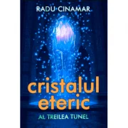 Cristalul eteric. Al treilea tunel - Radu Cinamar