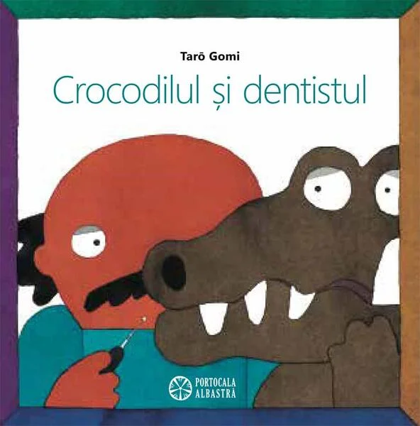 Crocodilul și dentistul - Hardcover - Taro Gomi - Portocala albastră