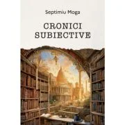 Cronici subiective - Septimiu Moga