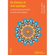 Cu fiecare zi mai aproape. O psihoterapie povestita de ambii participanti - Irvin D. Yalom. Traducere de Smaranda Nistor