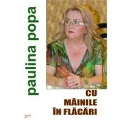 Cu mainile in flacari - Paulina Popa