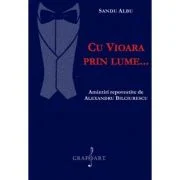 Cu vioara prin lume... Amintiri repovestite de Alexandru Bilciurescu - Sandu Albu