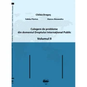 Culegere de probleme din domeniul Dreptului International Public, volumul 2. Color - Dragos Chilea, Flavius Sabau, Alexandru Hancu
