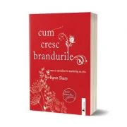 Cum cresc brandurile. Ceea ce specialistii in marketing nu stiu - Byron Sharp