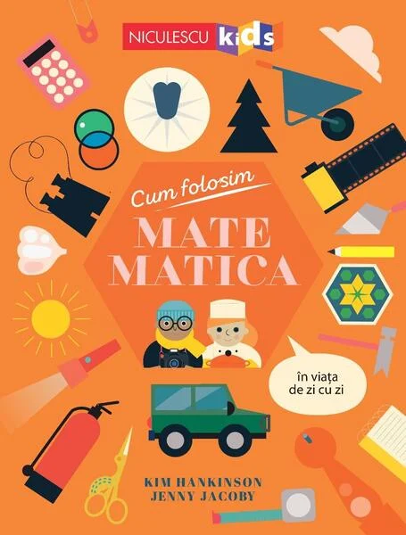 Cum folosim MATEMATICA în viața de zi cu zi - Paperback brosat - Kim Hankinson - Niculescu