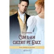 Cum l-am cucerit pe duce - Evie Dunmore