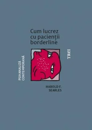 Cum lucrez cu pacienții borderline - Harold F. Searles