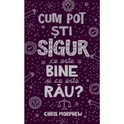 Cum pot sti sigur ce este bine si ce este rau? - Chris Morphew