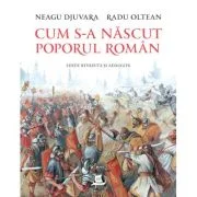 Cum s-a nascut poporul roman (editie revazuta si adaugita) - Neagu Djuvara