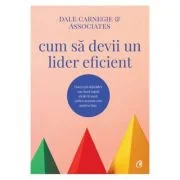 Cum sa devii un lider eficient - Dale Carnegie &amp; Associates