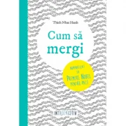 Cum sa mergi - Thich Nhat Hanh