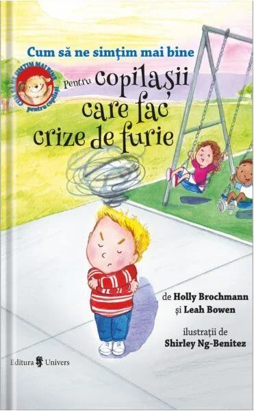 Cum să ne simțim mai bine. Pentru copilașii care fac crize de furie - Hardcover - Holly Brochamnn, Leah Bowen - Univers