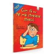 Cum sa nu te mai streseze stresul - Trevor Romain, Elizabeth Verdick