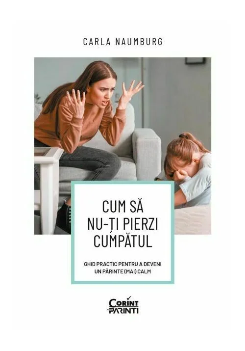 Cum să nu-ți pierzi cumpătul. Ghid practic pentru a deveni un părinte (mai) calm