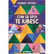 Cum sa spui Te iubesc - Robert Ersten