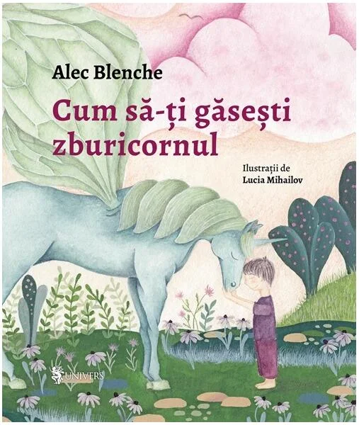 Cum să-ți găsești zburicornul - Hardcover - Alec Blenche - Univers