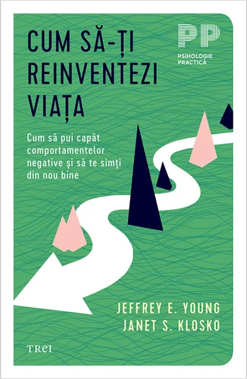 Cum să-ți reinventezi viața. Cum să pui capăt comportamentelor negative şi să te simţi din nou bine - Jeffrey E.  Young