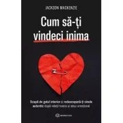 Cum sa-ti vindeci inima - Jackson Mackenzie