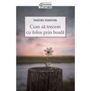 Cum sa trecem cu folos prin boala - Demitry Semenik