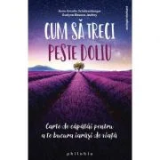 Cum sa treci peste doliu - Anne Ancelin Schutzenberger