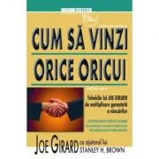 Cum sa vinzi orice oricui. Editia III - Joe Girard