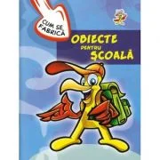 Cum se fabrica obiecte pentru scoala