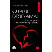 Cuplul destramat. De la ruptura la reconstructia sinelui - Christophe Faure