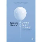 Curajul de a fi tu insuti. Editia a IV-a - Jacques Salome