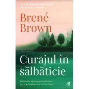 Curajul in salbaticie. Editia a II - a - Brene Brown