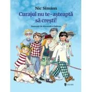 Curajul nu te-asteapta sa cresti - Nic Simion