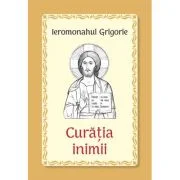 Curatia inimii - Ieromonahul Grigorie