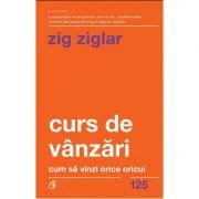 Curs de vanzari. Cum sa vinzi orice oricui - Zig Ziglar
