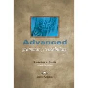 Curs limba engleza Advanced Grammar and Vocabulary Ghidul profesorului - Mark Skipper