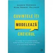 Cuvintele iti modeleaza creierul. Editia a 2-a - Andrew Newberg