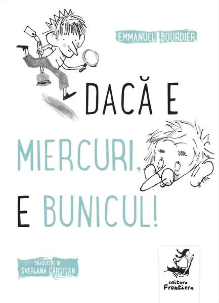 Dacă e miercuri, e bunicul! - Paperback brosat - Emmanuel Bourdier - Frontiera